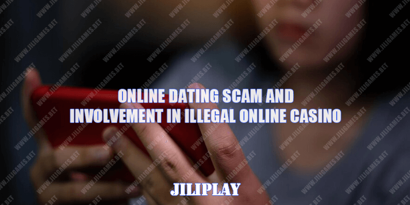 Online Dating Scam and Involvement in Illegal Online Casino