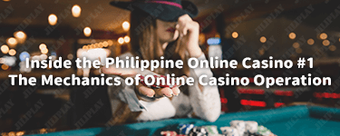 Inside the Philippine Online Casino #1 : The Mechanics of Online Casino Operation