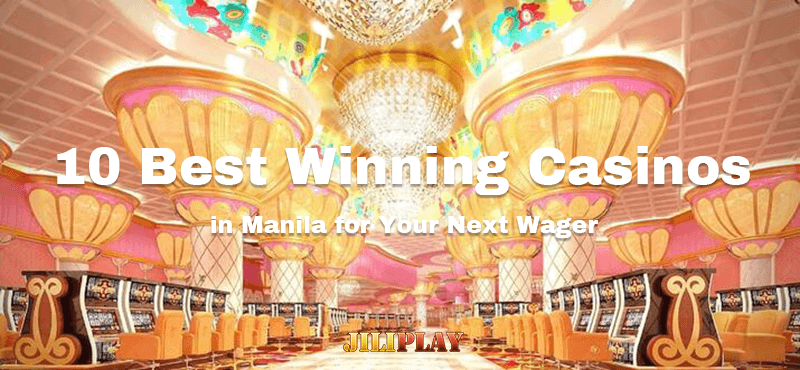 10 Best Winning Casinos in Manila for Your Next Wager